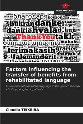 Factors influencing the transfer of benefits from rehabilitated language by Teixeira, Claudia