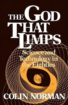 The God That Limps: Science and Technology in the Eighties by Norman, Colin