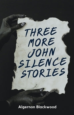 Three More John Silence Stories by Blackwood, Algernon