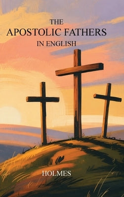 The Apostolic Fathers in English by Holmes