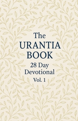 The Urantia Book 28 Day Devotional Vol: 1 by Ebanks, Stephen
