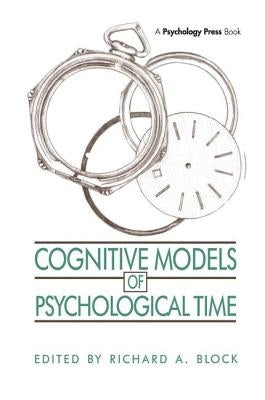 Cognitive Models of Psychological Time by Block, Richard A.