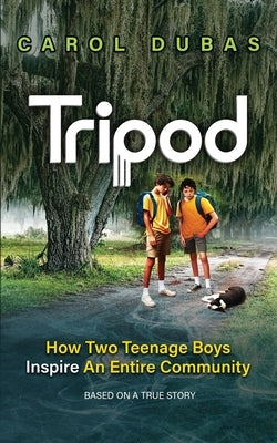Tripod: How Two Teenage Boys Inspire An Entire Community by Dubas, Carol