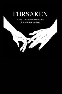 Forsaken: A collection of poems by Serbatoio, Kalani