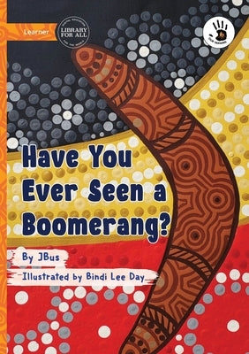 Have You Ever Seen a Boomerang? - Our Yarning by Jbus