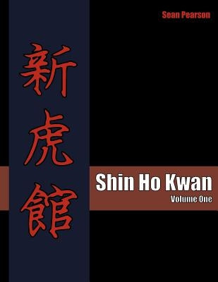 Shin Ho Kwan: Volume One by Pearson, Sean