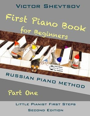 First Piano Book for Beginners: Russian Piano Method by Shevtsov, Victor