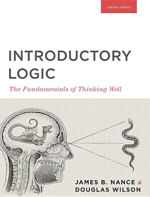 Introductory Logic (Teacher Edition): The Fundamentals of Thinking Well (Teacher Edition) by Press, Canon
