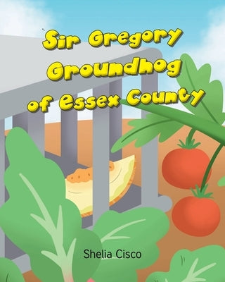 Sir Gregory Groundhog of Essex County by Cisco, Shelia