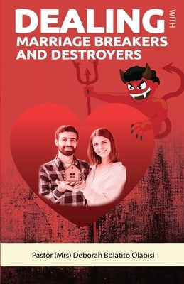 Dealing with Marriage Breakers and Destroyers by Olabisi, Deborah Bolatito