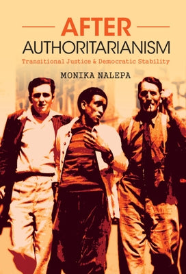 After Authoritarianism: Transitional Justice and Democratic Stability by Nalepa, Monika