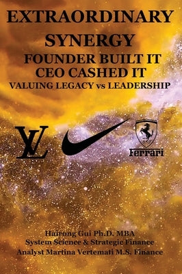 Extraordinary Synergy Founder Built It CEO Cashed It: Valuing Legacy vs. Leadership by Gui, Mba Hairong