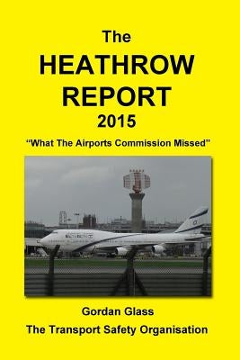 The Heathrow Report 2015: What the Airports Commission Missed by Organisation, Transport Safety