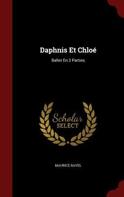 Daphnis Et Chloé: Ballet En 3 Parties by Ravel, Maurice