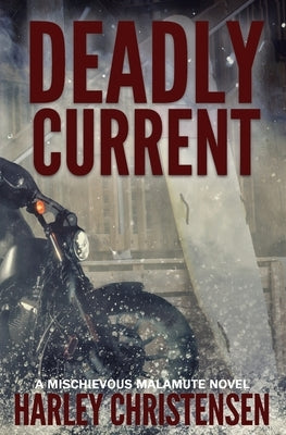 Deadly Current: (Mischievous Malamute Mystery Series Book 4) by Christensen, Harley