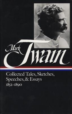 Mark Twain: Collected Tales, Sketches, Speeches, and Essays Vol. 1 1852-1890 (Loa #60) by Twain, Mark
