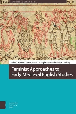 Feminist Approaches to Early Medieval English Studies by Norris, Robin