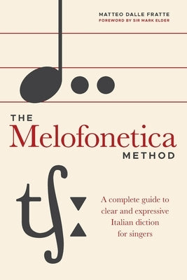 The Melofonetica Method: A complete guide to clear and expressive Italian diction for singers by Dalle Fratte, Matteo