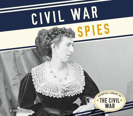 Civil War Spies by Grayson, Robert