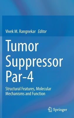 Tumor Suppressor Par-4: Structural Features, Molecular Mechanisms and Function by Rangnekar, Vivek M.