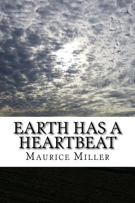 Earth Has A Heartbeat by Miller, Maurice