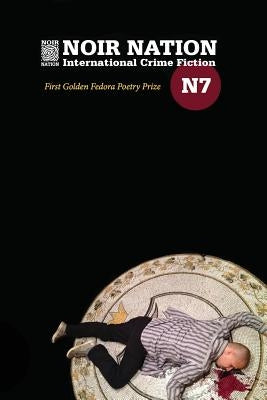 Noir Nation No. 7: The Golden Fedora Poetry Prize Issue by Pintonelli, Deborah
