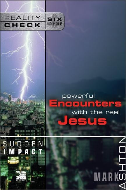 Sudden Impact: Powerful Encounters with the Real Jesus by Ashton, Mark