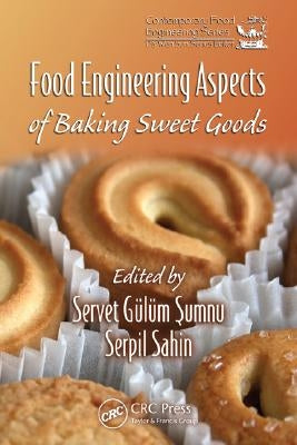 Food Engineering Aspects of Baking Sweet Goods by Sumnu, Servet Gulum