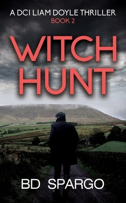 Witch Hunt: A DCI Liam Doyle Thriller Book 2 by Spargo, Bd