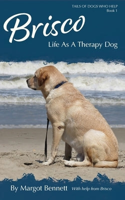 Brisco, Life As A Therapy Dog by Bennett, Margot