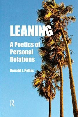 Leaning: A Poetics of Personal Relations by Pelias, Ronald J.
