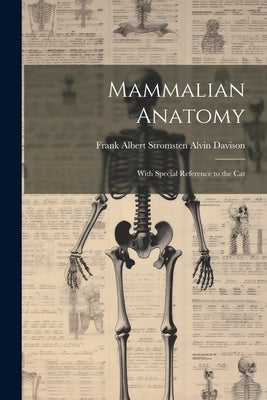 Mammalian Anatomy: With Special Reference to the Cat by Davison, Frank Albert Stromsten Alvin
