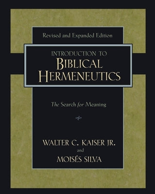 Introduction to Biblical Hermeneutics: The Search for Meaning by Kaiser Jr, Walter C.