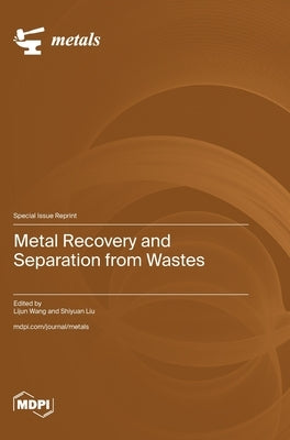 Metal Recovery and Separation from Wastes by Wang, Lijun