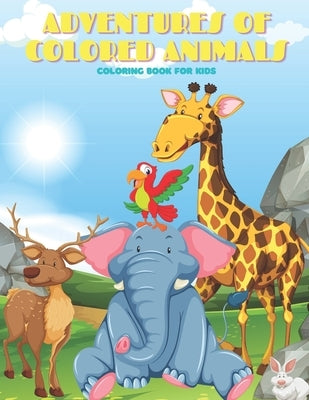 ADVENTURES OF COLORED ANIMALS - Coloring Book For Kids by Madeley, Rachel