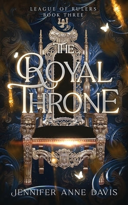 The Royal Throne: League of Rulers, Book 3 by Davis, Jennifer Anne