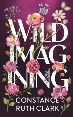 Wild Imaginings by Clark, Constance Ruth