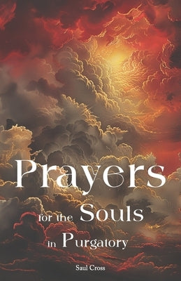 Prayers for the Souls in Purgatory by Cross, Saul