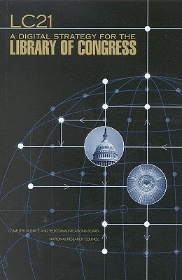 Lc21: A Digital Strategy for the Library of Congress by National Research Council