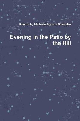 Evening in the Patio by the Hill by Gonzalez, Michelle