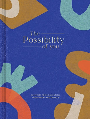 The Possibility of You: Activities for Reinvention, Inspiration, and Growth by Hathaway, Miriam