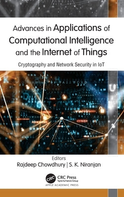 Advances in Applications of Computational Intelligence and the Internet of Things: Cryptography and Network Security in Iot by Chowdhury, Rajdeep
