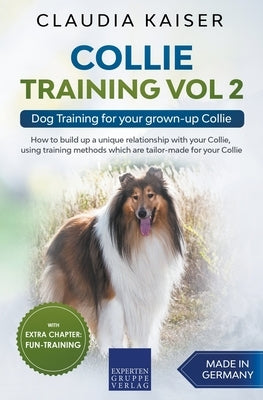 Collie Training Vol 2: Dog Training for Your Grown-up Collie by Kaiser, Claudia