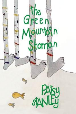 The Green Mountain Shaman by Stanley, Patsy