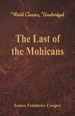 The Last of the Mohicans (World Classics, Unabridged) by Cooper, James Fenimore