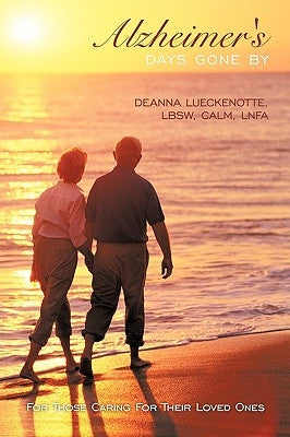 Alzheimer's Days Gone by: For Those Caring for Their Loved Ones by Deanna Lueckenotte, Lbsw Calm Lnfa