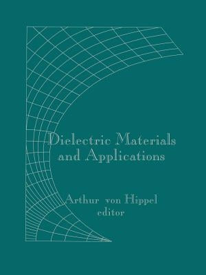 Dielectric Materials and Applications by Von Hippel, Arthur R.