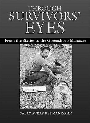 Through Survivors' Eyes: From the Sixties to the Greensboro Massacre by Bermanzohn, Sally Avery