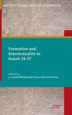 Formation and Intertextuality in Isaiah 24-27 by Kim, Paul