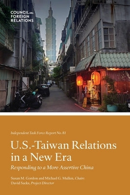 U.S.-Taiwan Relations in a New Era: Responding to a More Assertive China by Sacks, David